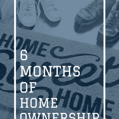 6 months of home ownership – August to January