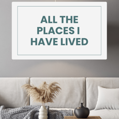 All the Places I have Lived