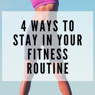 4 Ways to Stay in Your Fitness Routine