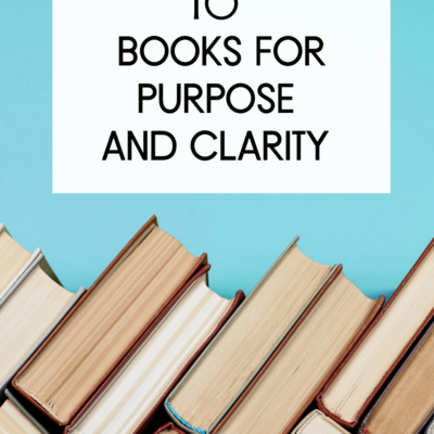 10 Books To Find Purpose & Clarity