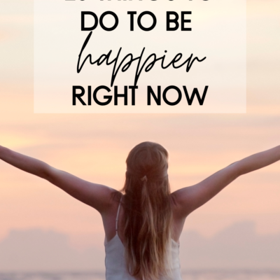 25 Things to Be Happier Right Now