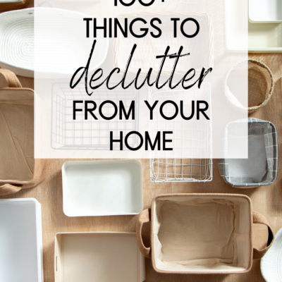 100+ Things to Declutter from Your Home