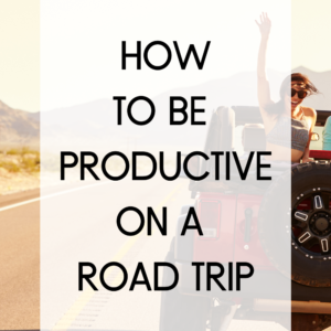 How to be productive on road trips